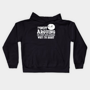 I'm Not Arguing I'm Just Explaining Why I'm Right Kids Hoodie